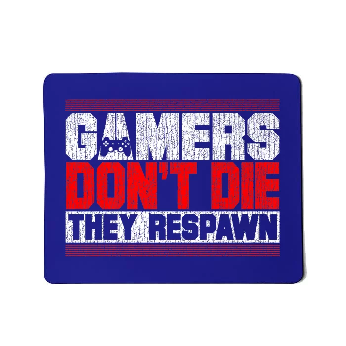 Gamers Don't Die They Respawn Funny Gaming Funny Gift Cool Gamer Great Gift Mousepad