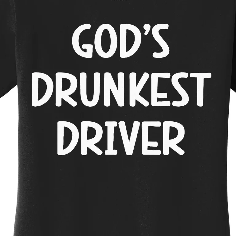 Gods Drunkest Driver Women's T-Shirt