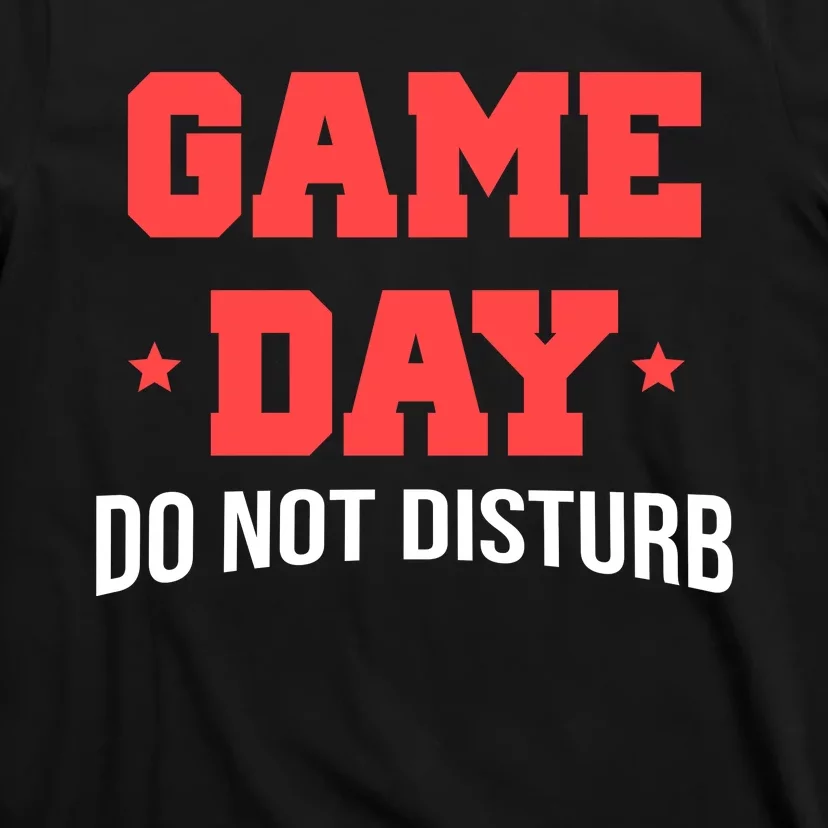 Game Day Do Not Disturb T-Shirt