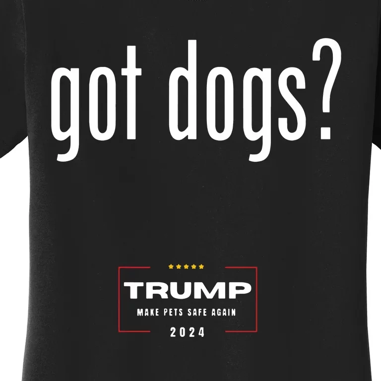 Got Dogs Eating The Dogs Cats Trump Make Pets Safe Again Women's T-Shirt