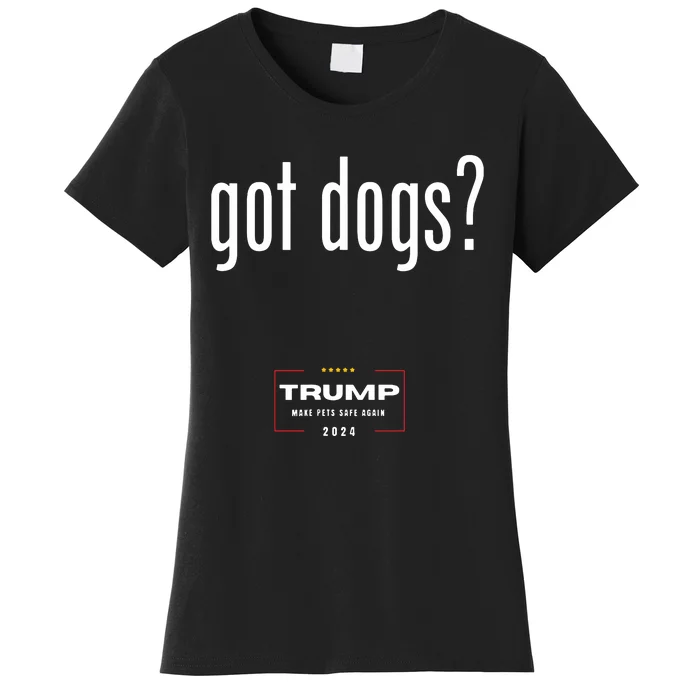 Got Dogs Eating The Dogs Cats Trump Make Pets Safe Again Women's T-Shirt