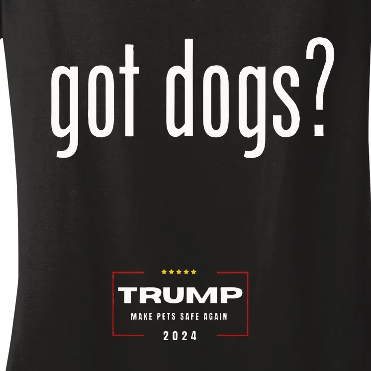 Got Dogs Eating The Dogs Cats Trump Make Pets Safe Again Women's V-Neck T-Shirt