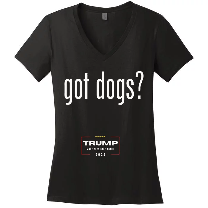 Got Dogs Eating The Dogs Cats Trump Make Pets Safe Again Women's V-Neck T-Shirt