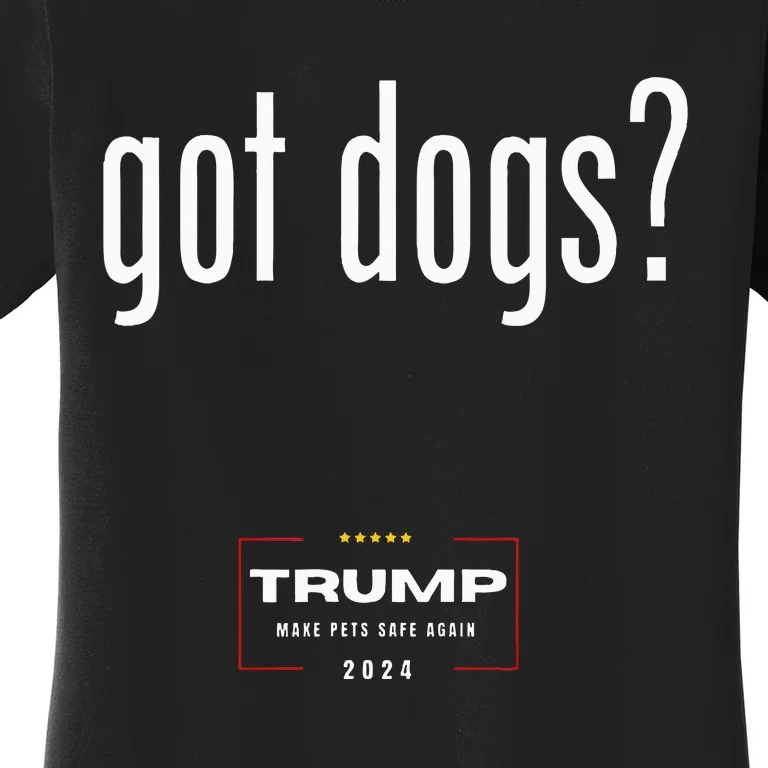 Got Dogs Eating The Dogs Cats Trump Women's T-Shirt