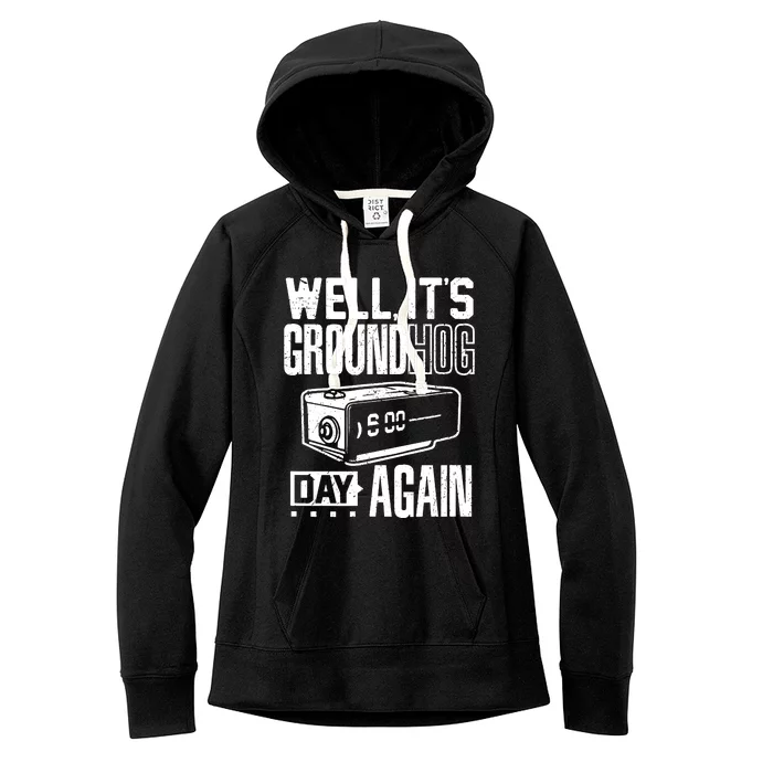 Groundhog Day Funny Its Ground Hog Day Again Women's Fleece Hoodie