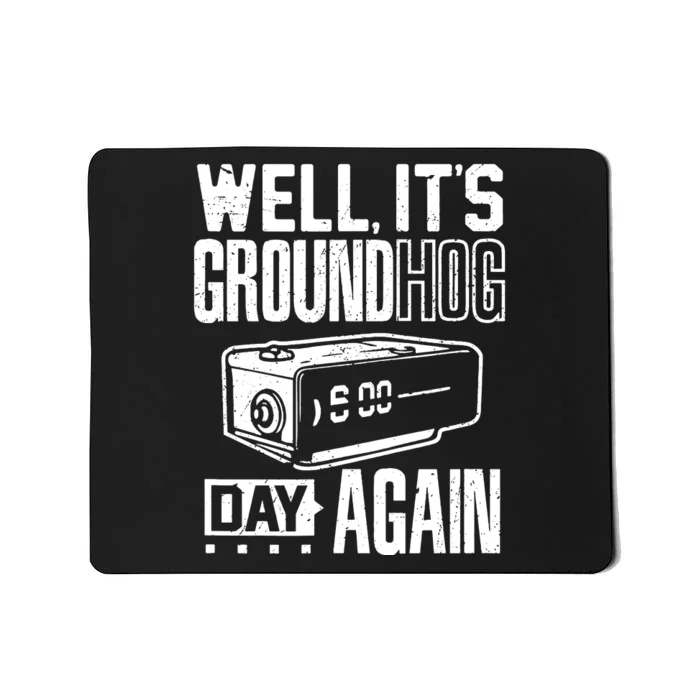 Groundhog Day Funny Its Ground Hog Day Again Mousepad