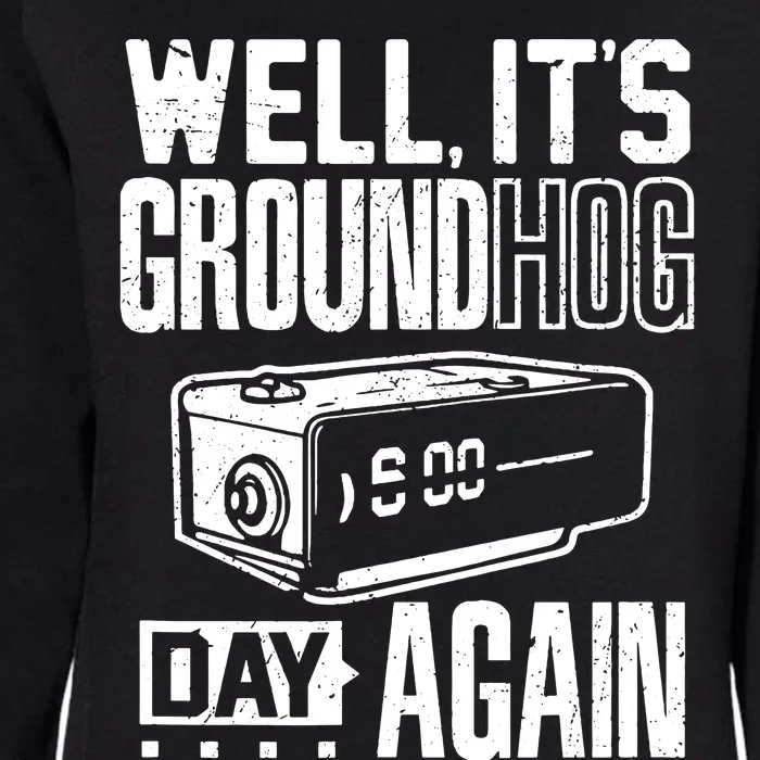 Groundhog Day Funny Its Ground Hog Day Again Womens California Wash Sweatshirt