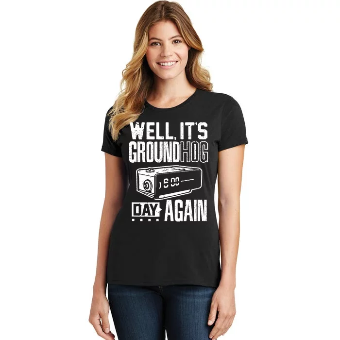 Groundhog Day Funny Its Ground Hog Day Again Women's T-Shirt