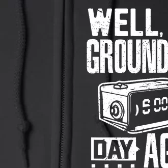 Groundhog Day Funny Its Ground Hog Day Again Full Zip Hoodie