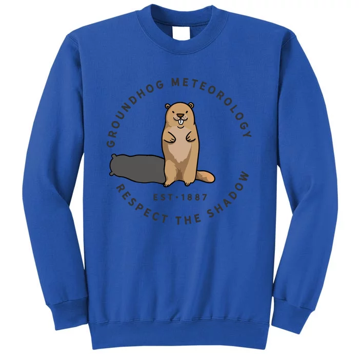 Groundhog Day Funny Quote Funny Gift Respect The Shadow Meteorology Gift Tall Sweatshirt