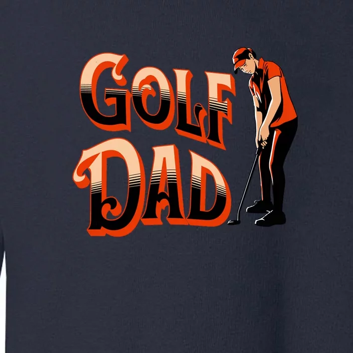 Golf Dad Fan Gift For Dad Father's Day Toddler Sweatshirt