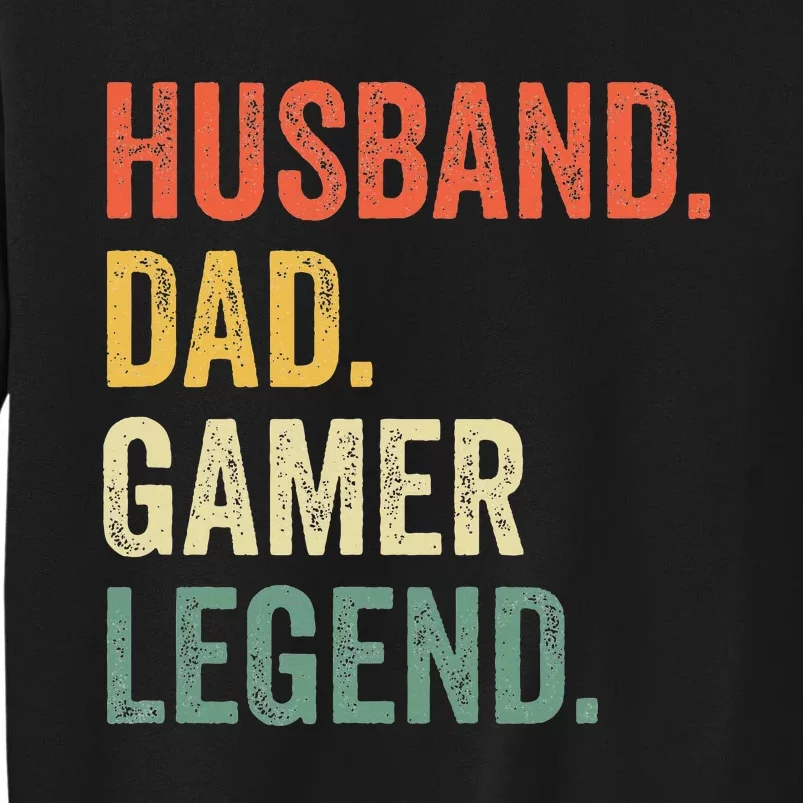 Gamer Dad Funny Husband Dad Video Game Legend FatherS Day Tall Sweatshirt