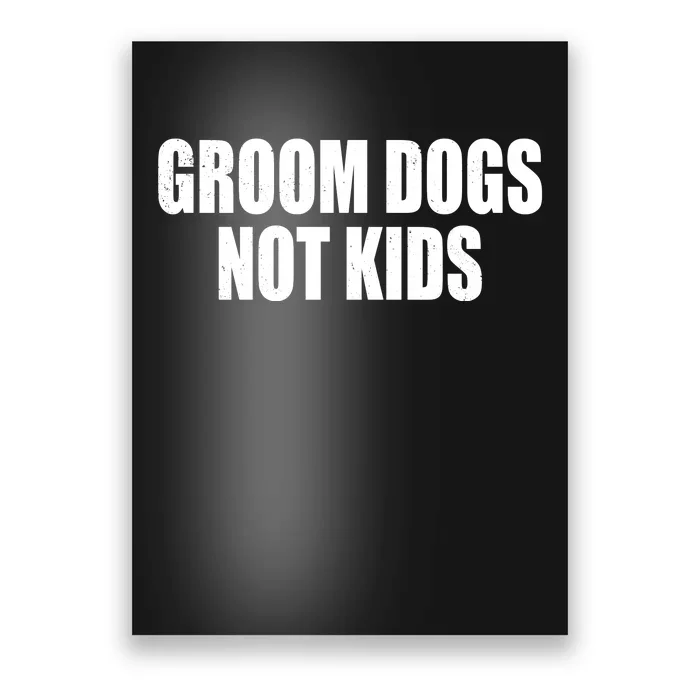 Groom Dogs Funny Dog Groomer Poster