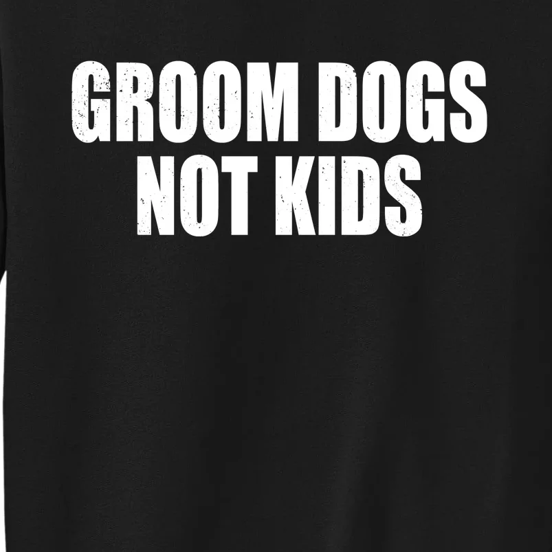 Groom Dogs Funny Dog Groomer Tall Sweatshirt