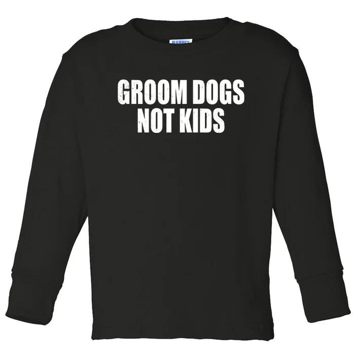 Groom Dogs Funny Dog Groomer Toddler Long Sleeve Shirt