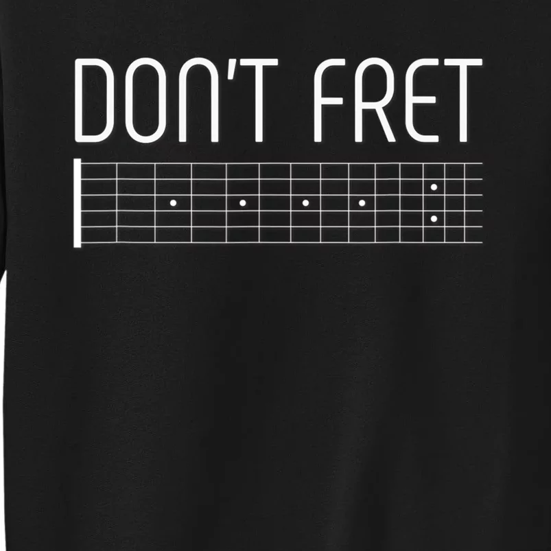 Guitar Dont Fret Tall Sweatshirt