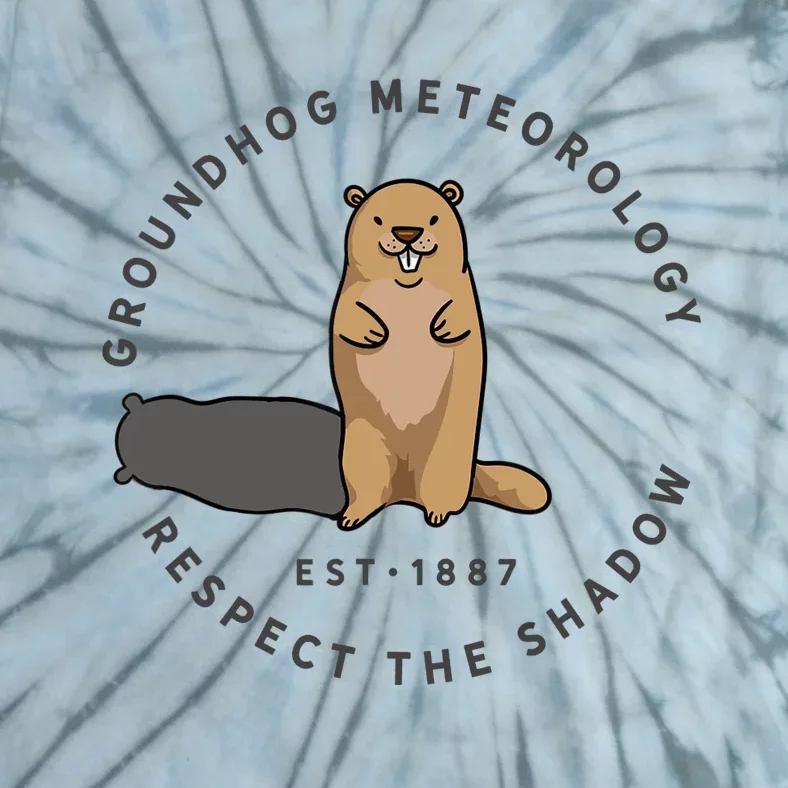 Groundhog Day Funny Quote Respect The Shadow Meteorology Tie-Dye T-Shirt