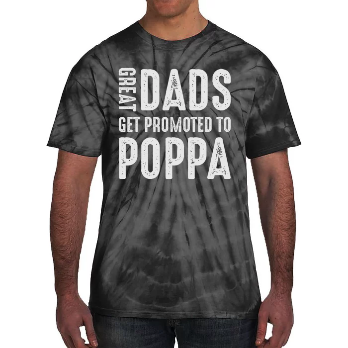 Great Dads Get Promoted To Poppa Grandpa Tie-Dye T-Shirt