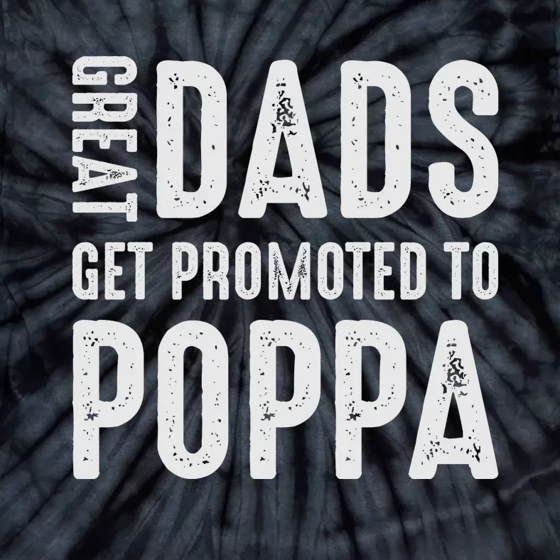 Great Dads Get Promoted To Poppa Grandpa Tie-Dye T-Shirt