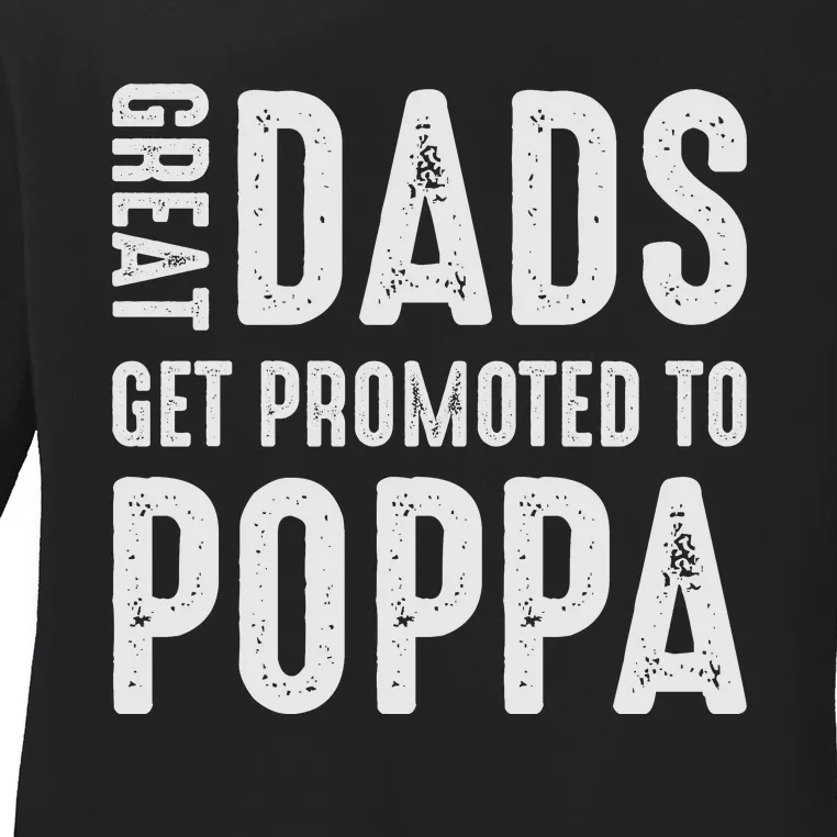 Great Dads Get Promoted To Poppa Grandpa Ladies Long Sleeve Shirt