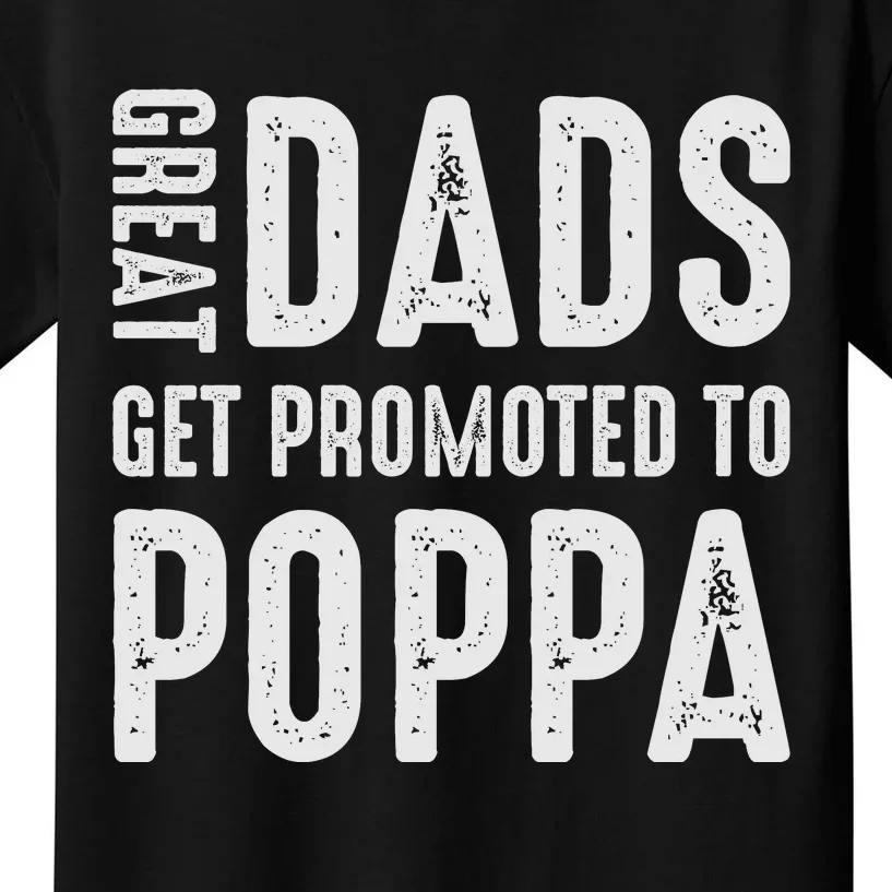 Great Dads Get Promoted To Poppa Grandpa Kids T-Shirt