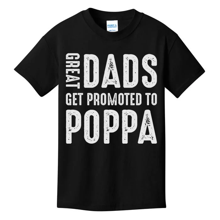 Great Dads Get Promoted To Poppa Grandpa Kids T-Shirt