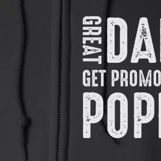 Great Dads Get Promoted To Poppa Grandpa Full Zip Hoodie