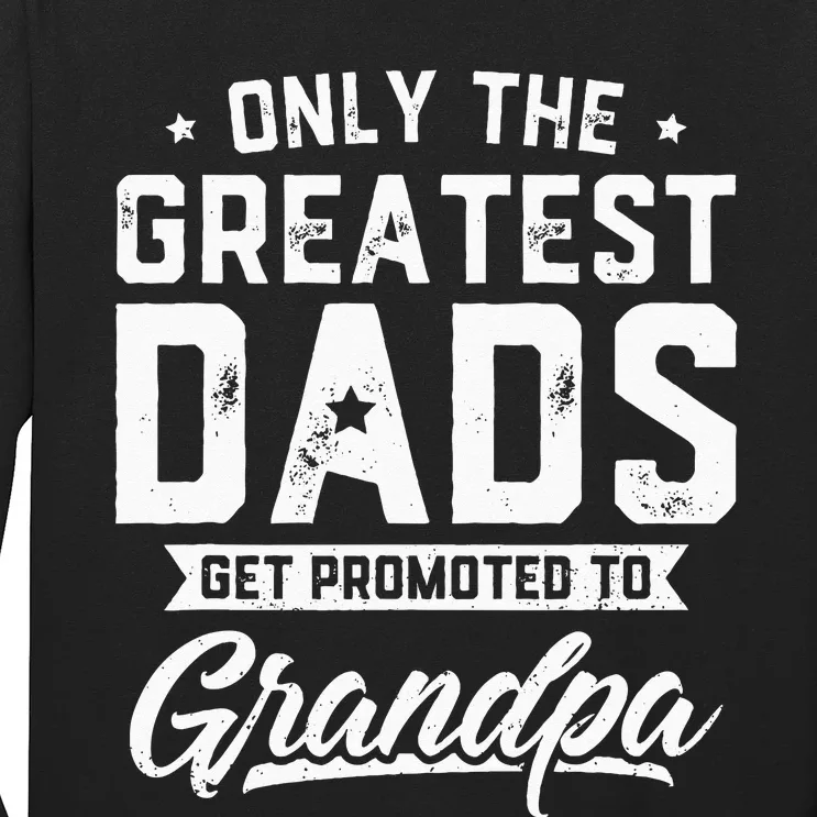 Greatest Dads Get Promoted To Grandpa Fathers Day Long Sleeve Shirt