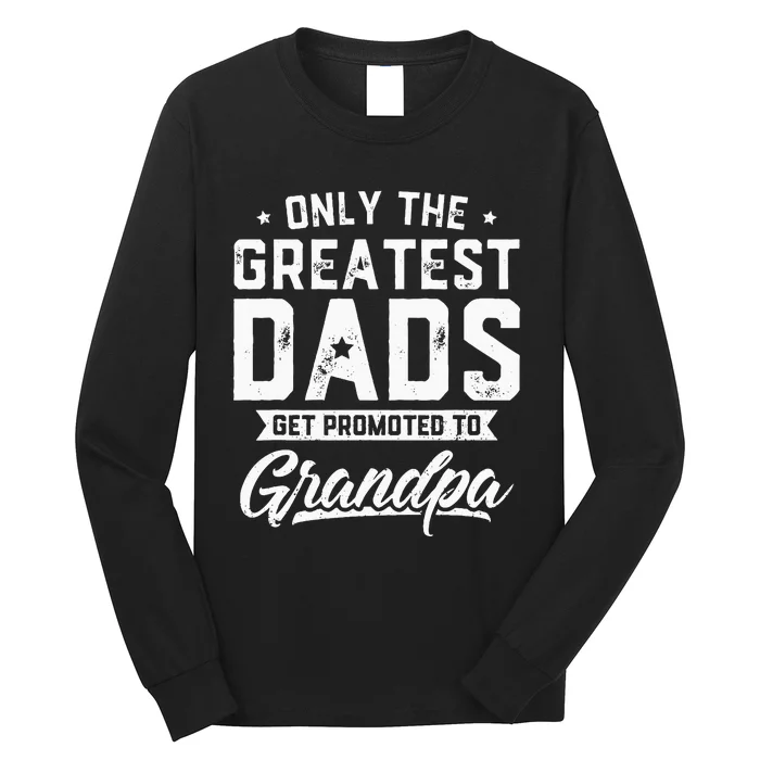 Greatest Dads Get Promoted To Grandpa Fathers Day Long Sleeve Shirt