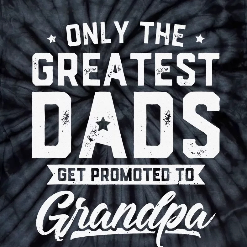 Greatest Dads Get Promoted To Grandpa Father's Day Tie-Dye T-Shirt