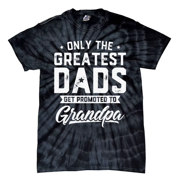 Greatest Dads Get Promoted To Grandpa Father's Day Tie-Dye T-Shirt