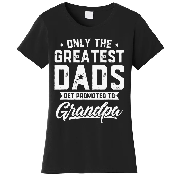 Greatest Dads Get Promoted To Grandpa Father's Day Women's T-Shirt