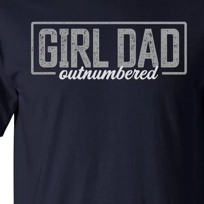 Girl Dad Gift For Men Fathers Day Outnumbered Girl Dad Tall T-Shirt