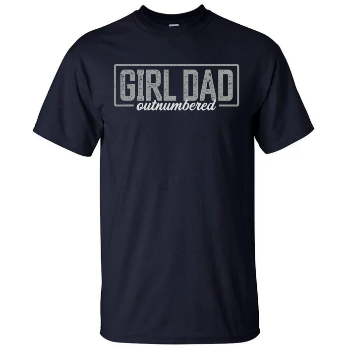 Girl Dad Gift For Men Fathers Day Outnumbered Girl Dad Tall T-Shirt