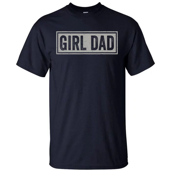 Girl Dad Gift For Men Hashtag Girl Dad Fathers Day Daughter 2 Tall T-Shirt