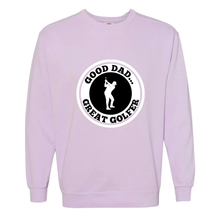 Good Dad Great Golfer Gift For Dad Father's Day Garment-Dyed Sweatshirt