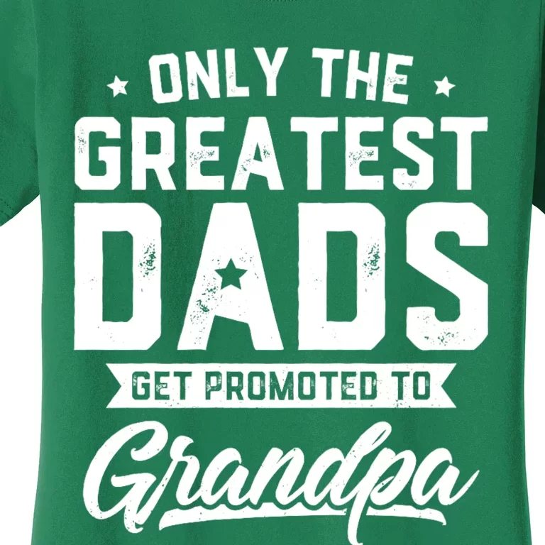 Greatest Dads Get Promoted To Grandpa FatherS Day Women's T-Shirt