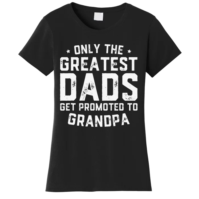 Greatest Dads Get Promoted To Grandpa Father's Day Women's T-Shirt