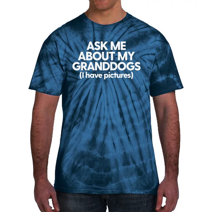 Granddogs Dog Grandmom Grandad Ask Me About My Granddogs Tie-Dye T-Shirt