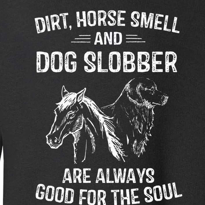 Gifts Dirt Horse Smell and Dog Slobber Toddler Sweatshirt