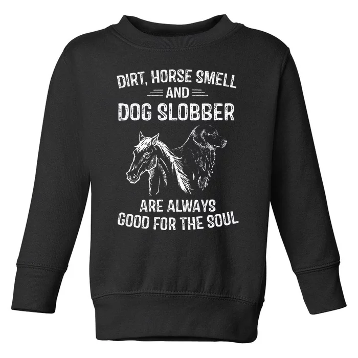 Gifts Dirt Horse Smell and Dog Slobber Toddler Sweatshirt