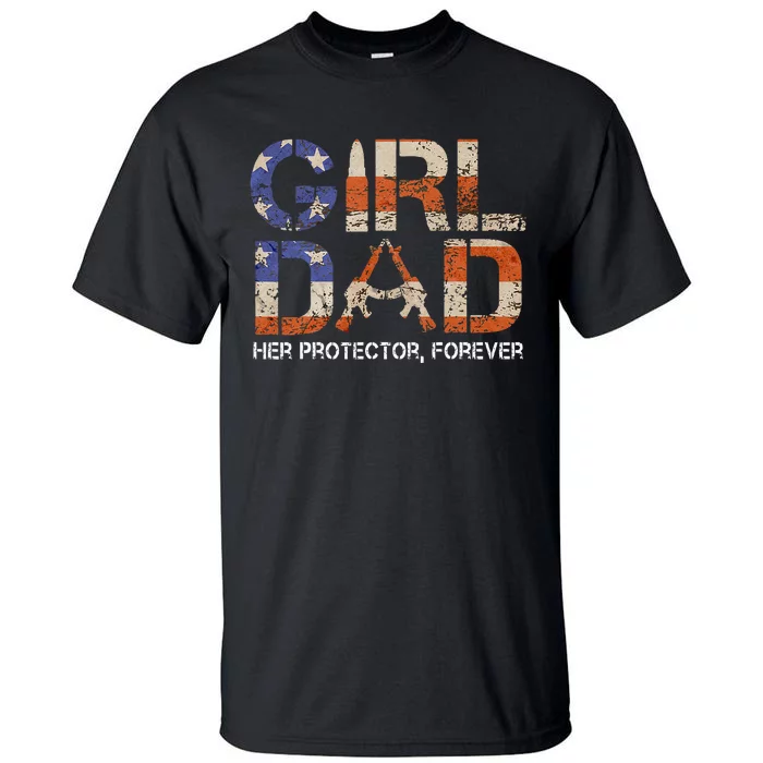 Girl Dad Her Protector Forever Funny Father Of Girls Fun Dad Tall T-Shirt