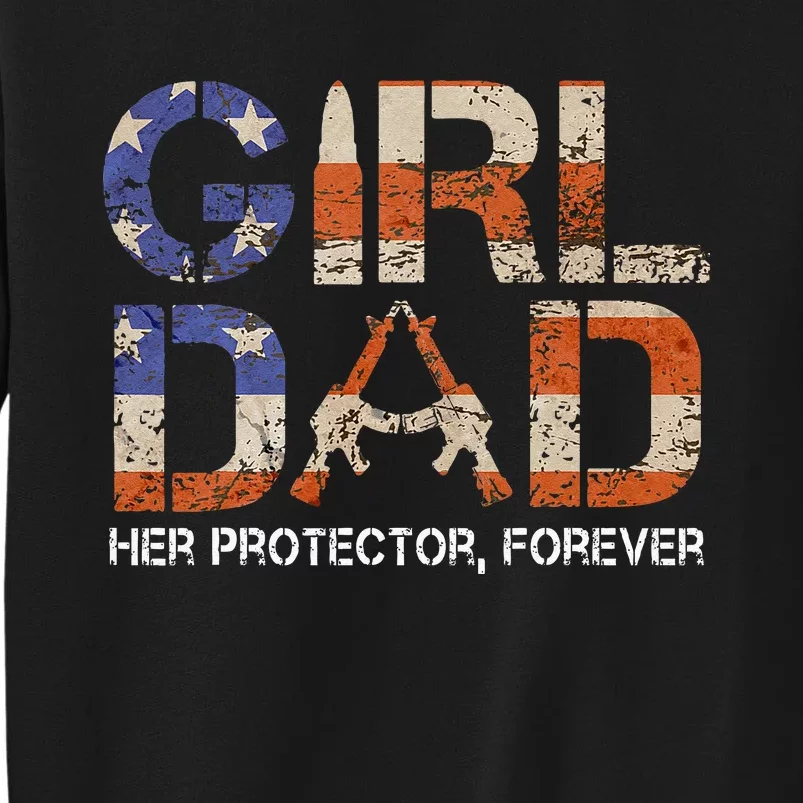 Girl Dad Her Protector Forever Funny Father Of Girls Fun Dad Tall Sweatshirt