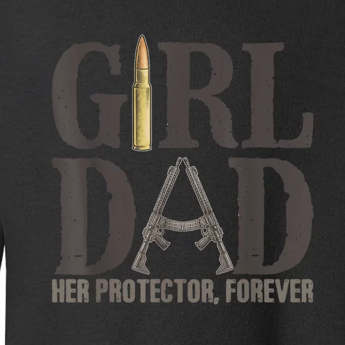 Girl Dad Her Protector Forever Funny Father of Girls Toddler Sweatshirt