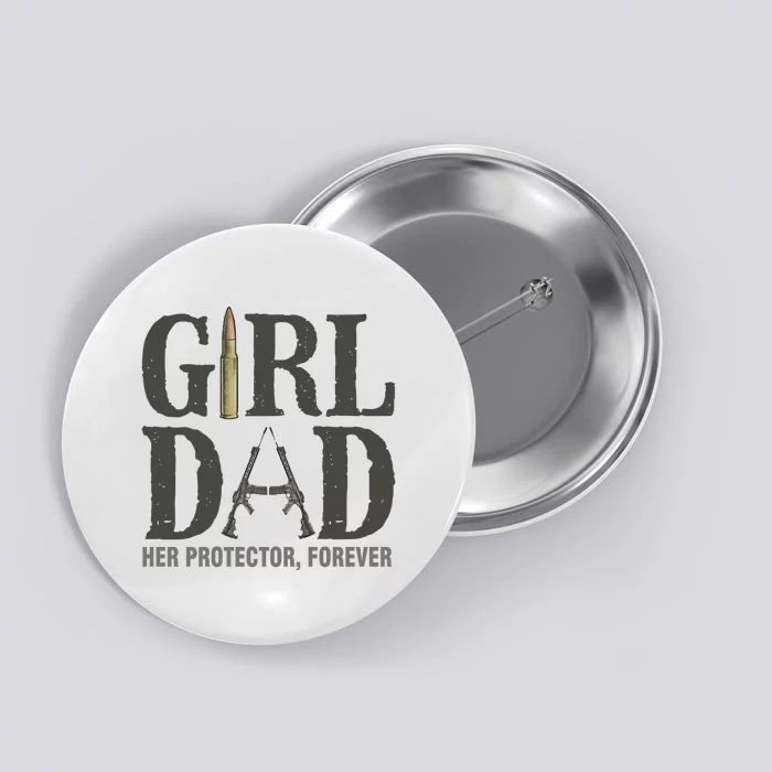 Girl Dad Her Protector Forever Proud Fathers Day Gift Button