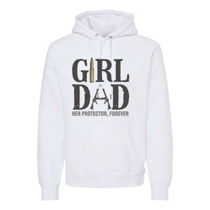 Girl Dad Her Protector Forever Proud Fathers Day Gift Premium Hoodie