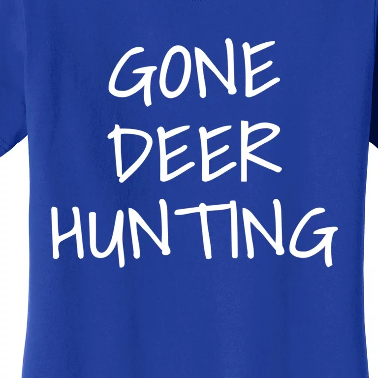 Gone Deer Hunting Meaningful Gift Women's T-Shirt