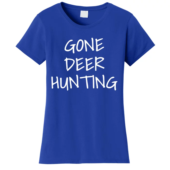 Gone Deer Hunting Meaningful Gift Women's T-Shirt