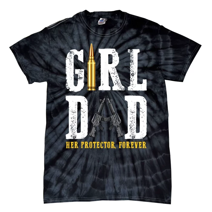 Girl Dad Her Protector Forever Funny Father Of Girl Tie-Dye T-Shirt