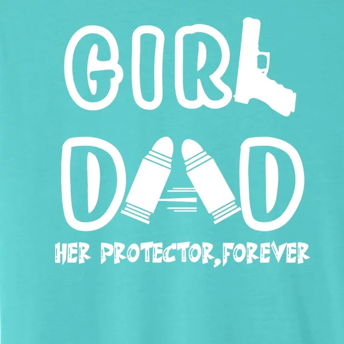 Girl Dad Her Protector Forever Proud Fathers Day Gift ChromaSoft Performance T-Shirt